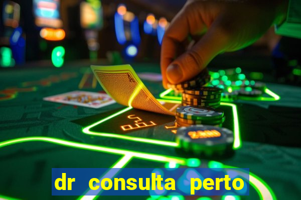 dr consulta perto de mim